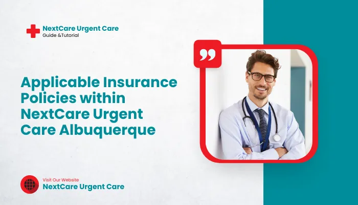 Applicable Insurance Policies within NextCare Urgent Care Albuquerque