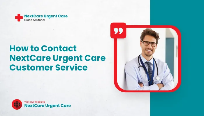 How to Contact NextCare Urgent Care Customer Service