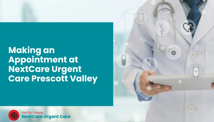 Making an Appointment at NextCare Urgent Care Prescott Valley