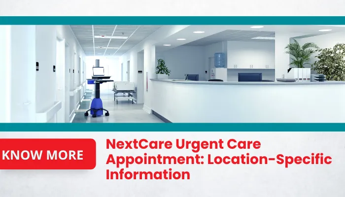 NextCare Urgent Care Appointment: Location-Specific Information