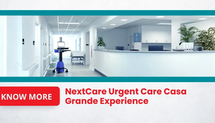 NextCare Urgent Care Casa Grande Experience