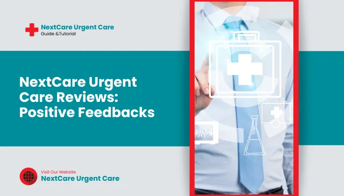 NextCare Urgent Care Reviews: Positive Feedbacks