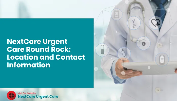 NextCare Urgent Care Round Rock: Location and Contact Information