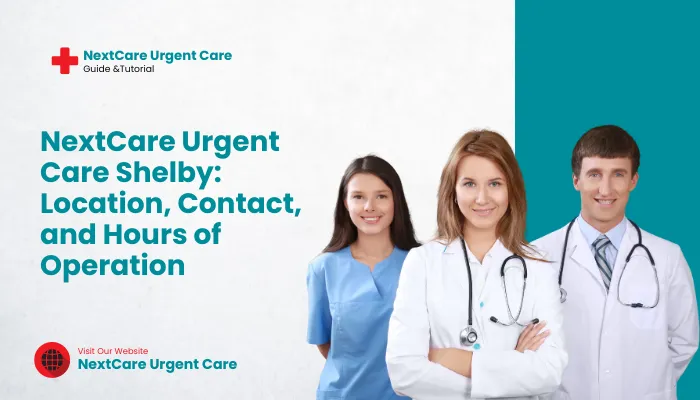 NextCare Urgent Care Shelby: Location, Contact, and Hours of Operation