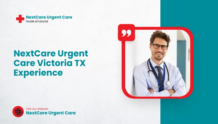 NextCare Urgent Care Victoria TX Experience