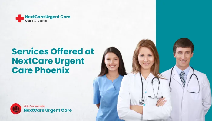 Services Offered at NextCare Urgent Care Phoenix