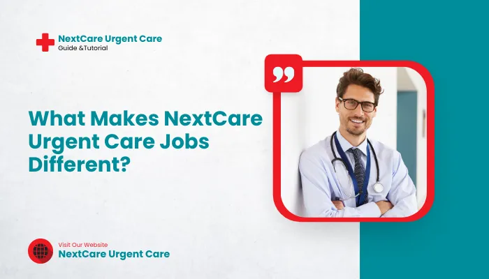 What Makes NextCare Urgent Care Jobs Different?