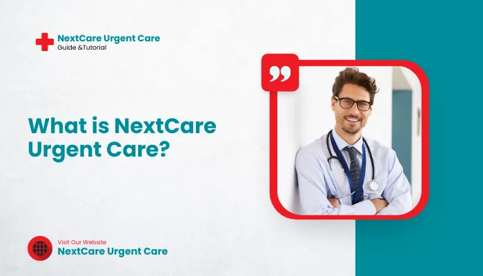 What is NextCare Urgent Care?